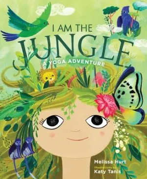 I Am the Jungle A Yoga Adventure