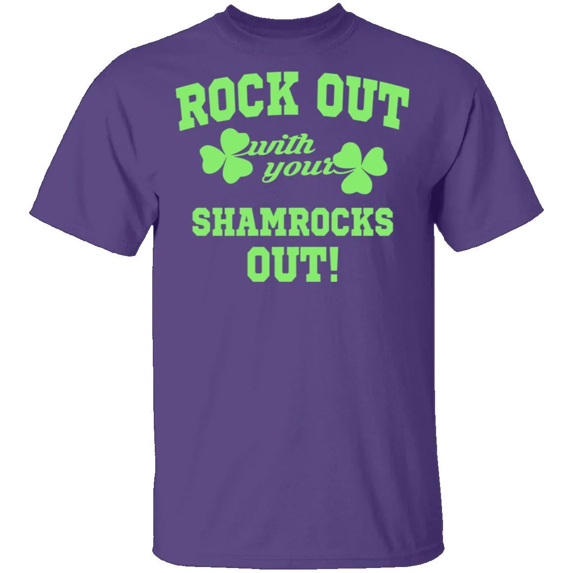 Rock Out With Your Shamrocks Out T-Shirt